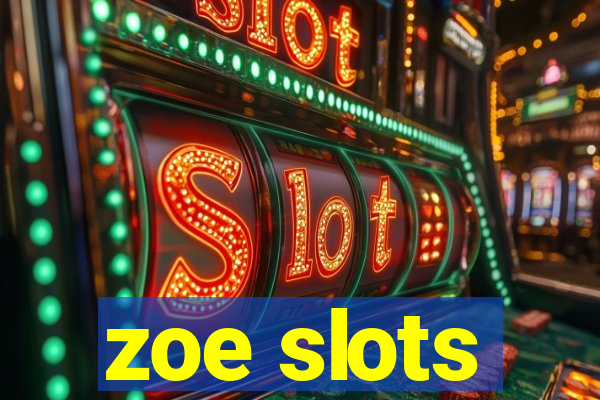 zoe slots